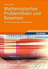 Mathematisches Problemlosen Und Beweisen: Eine Entdeckungsreise in Die Mathematik (Paperback, 2013)