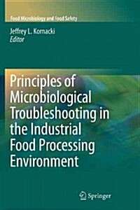 Principles of Microbiological Troubleshooting in the Industrial Food Processing Environment (Paperback, 2010)