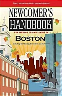 Newcomers Handbook for Moving To and Living In Boston: Including Cambridge, Brookline, and Somerville (Paperback)
