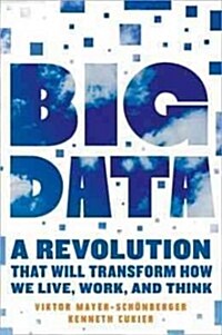 Big Data: A Revolution That Will Transform How We Live, Work, and Think (Hardcover)