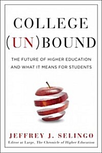 College (Un)Bound: The Future of Higher Education and What It Means for Students (Hardcover)