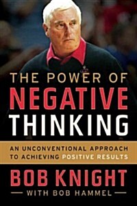 The Power of Negative Thinking: An Unconventional Approach to Achieving Positive Results (Hardcover)