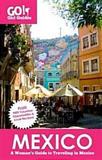 Go! Girl Guides: Mexico: A Womans Guide to Traveling in Mexico (Paperback)