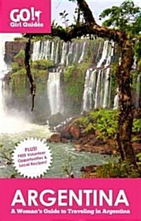 Go! Girl Guides: Argentina: A Womans Guide to Traveling in Argentina (Paperback)