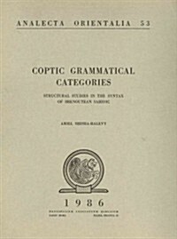 Coptic Grammatical Categories: Structural Studies in the Syntax of Shenoutean Sahidic (Paperback, Revised)