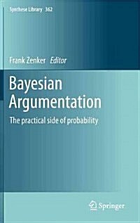 Bayesian Argumentation: The Practical Side of Probability (Hardcover, 2013)