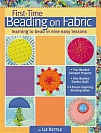 First-Time Beading on Fabric: Learning to Bead in Nine Easy Lessons (Paperback)