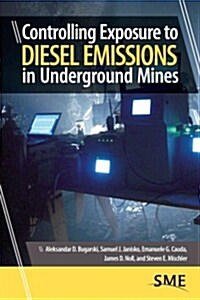Controlling Exposure to Diesel Emissions in Underground Mines (Hardcover)