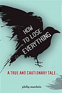 How to Lose Everything: A Mostly True Story (Paperback)