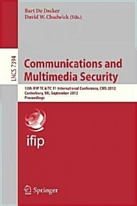 Communications and Multimedia Security: 13th Ifip Tc 6/Tc 11 International Conference, CMS 2012, Canterbury, UK, September 3-5, 2012, Proceedings (Paperback, 2012)