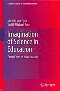 Imagination of Science in Education: From Epics to Novelization (Hardcover, 2013)
