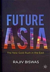 Future Asia : The New Gold Rush in the East (Hardcover)