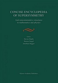 Concise Encyclopedia of Supersymmetry: And Noncommutative Structures in Mathematics and Physics (Paperback, 2004)