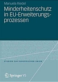 Minderheitenschutz in Eu-Erweiterungsprozessen: Normf?derung Und Sicherheitsinteressen in Den Verhandlungen Mit Den Staaten Mittel- Und Osteuropas Un (Paperback, 2012)