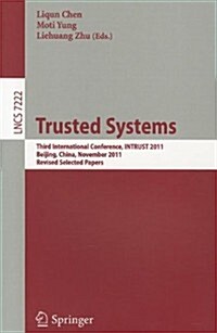 Trusted Systems: Third International Conference, INTRUST 2011, Beijing, China, November 27-29, 2011 Revised Selected Papers (Paperback)