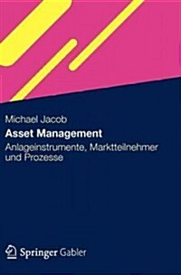 Asset Management: Anlageinstrumente, Marktteilnehmer Und Prozesse (Hardcover, 2012)