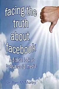 Facing the Truth: A Biblical Look at Todays Social Media (Hardcover)