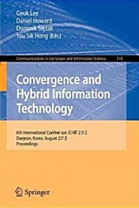 Convergence and Hybrid Information Technology: 6th International Conference, Ichit 2012, Daejeon, Korea, August 23-25, 2012. Proceedings (Paperback, 2012)