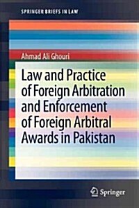 Law and Practice of Foreign Arbitration and Enforcement of Foreign Arbitral Awards in Pakistan (Paperback, 2013)