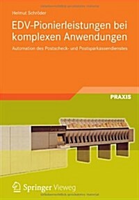Edv-Pionierleistungen Bei Komplexen Anwendungen: Automation Des Postscheck- Und Postsparkassendienstes (Paperback, 2012)