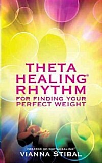 Thetahealing Rhythm for Finding Your Perfect Weight (Paperback)