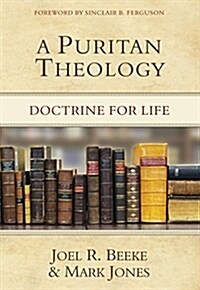 A Puritan Theology: Doctrine for Life (Hardcover)
