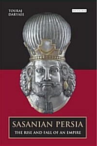 Sasanian Persia : The Rise and Fall of an Empire (Paperback)