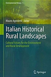 Italian Historical Rural Landscapes: Cultural Values for the Environment and Rural Development (Hardcover, 2013)