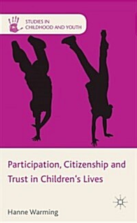 Participation, Citizenship and Trust in Childrens Lives (Hardcover)