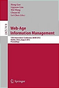 Web-Age Information Management: 13th International Conference, Waim 2012, Harbin, China, August 18-20, 2012. Proceedings (Paperback, 2012)