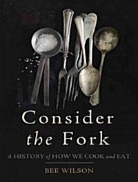 Consider the Fork: A History of How We Cook and Eat (Audio CD, Library)