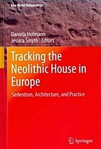 Tracking the Neolithic House in Europe: Sedentism, Architecture and Practice (Hardcover, 2013)