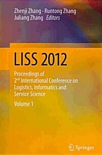 Liss 2012: Proceedings of 2nd International Conference on Logistics, Informatics and Service Science (Paperback, 2013)