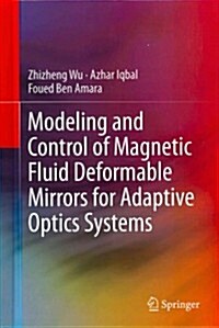 Modeling and Control of Magnetic Fluid Deformable Mirrors for Adaptive Optics Systems (Hardcover)