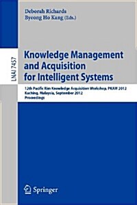 Knowledge Management and Acquisition for Intelligent Systems: 12th Pacific Rim Knowledge Acquisition Workshop, Pkaw 2012, Kuching, Malaysia, September (Paperback, 2012)