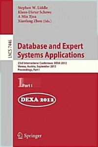 Database and Expert Systems Applications: 23rd International Conference, Dexa 2012, Vienna, Austria, September 3-6, 2012, Proceedings, Part I (Paperback, 2012)