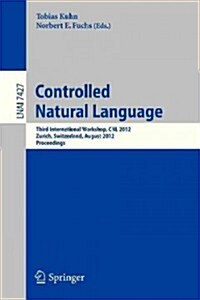 Controlled Natural Language: Third International Workshop, Cnl 2012, Zurich, Switzerland, August 29-31, 2012, Proceedings (Paperback, 2012)