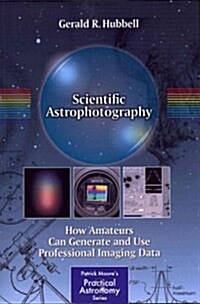 Scientific Astrophotography: How Amateurs Can Generate and Use Professional Imaging Data (Paperback)