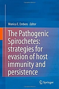 The Pathogenic Spirochetes: Strategies for Evasion of Host Immunity and Persistence (Hardcover, 2012)