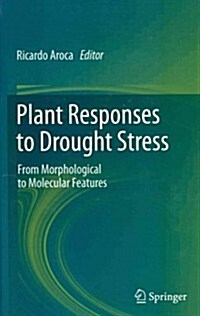 Plant Responses to Drought Stress: From Morphological to Molecular Features (Hardcover, 2012)