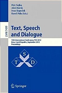 Text, Speech and Dialogue: 15th International Conference, Tsd 2012, Brno, Czech Republic, September 3-7, 2012, Proceedings (Paperback, 2012)