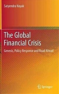 The Global Financial Crisis: Genesis, Policy Response and Road Ahead (Hardcover, 2013)