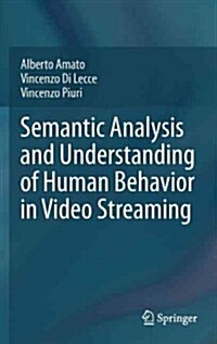 Semantic Analysis and Understanding of Human Behavior in Video Streaming (Hardcover, 2013)