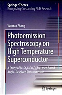 Photoemission Spectroscopy on High Temperature Superconductor: A Study of Bi2sr2cacu2o8 by Laser-Based Angle-Resolved Photoemission (Hardcover, 2013)