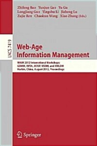 Web-Age Information Management: Waim 2012 International Workshops: Gdmm 2012, Iwsn 2012, Mdsp 2012, Usdm 2012, and XMLDM 2012, Harbin, China, August 1 (Paperback, 2012)