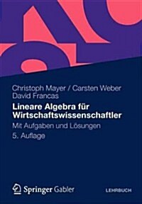 Lineare Algebra Fur Wirtschaftswissenschaftler: Mit Aufgaben Und Losungen (Paperback, 5, 5. Aufl. 2012)