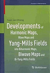 Developments of Harmonic Maps, Wave Maps and Yang-Mills Fields Into Biharmonic Maps, Biwave Maps and Bi-Yang-Mills Fields (Paperback, 2013)