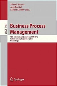 Business Process Management: 10th International Conference, Bpm 2012, Tallinn, Estonia, September 3-6, 2012, Proceedings (Paperback, 2012)