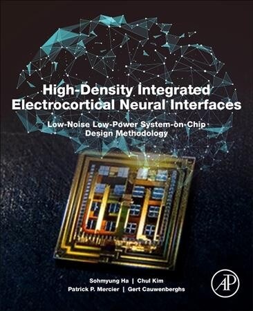 High-Density Integrated Electrocortical Neural Interfaces: Low-Noise Low-Power System-On-Chip Design Methodology (Paperback)