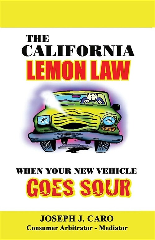 The California Lemon Law: When Your New Vehicle Goes Sour (Paperback)